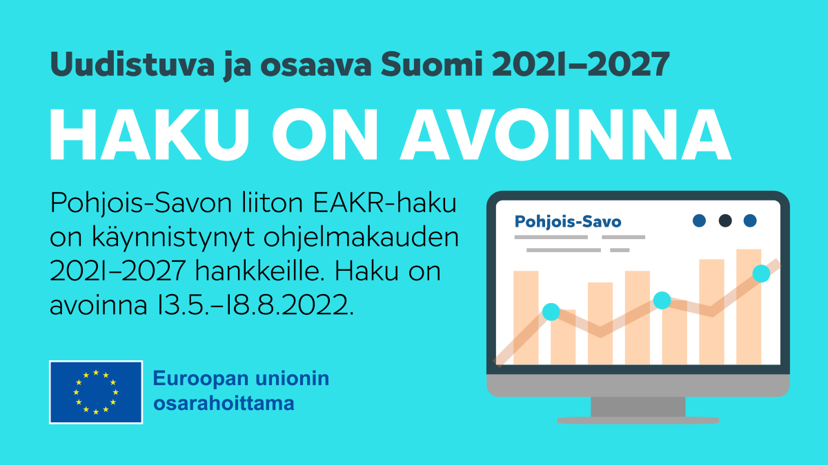 Uudistuva ja osaava Suomi 2021-2027 - haku on avoinna - Pohjois-Savon liiton EAKR-haku on käynnistynyt ohjelmakauden 2021-2027 hankkeille. Haku on avoinna 13.5.-18.8.2022.