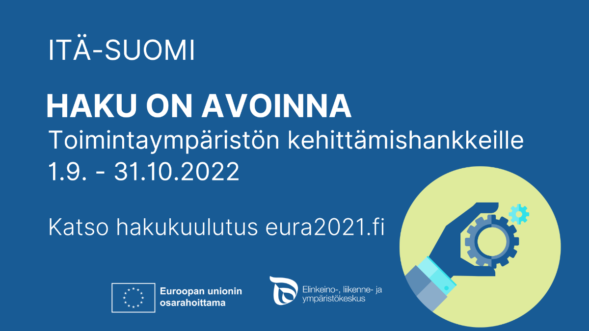 Itä-Suomessa avoinna rahoitushaku toimintaympäristön kehittämishankkeille 1.9.-31.12.2022, katso hakuulutus eura2021.fi, sinisellä pohjalla em. teksti ja EU:n osarahoittama logo ja ELY-keskuksen logo sekä piirroskuva, jossa kädessä rattaan pyörät.