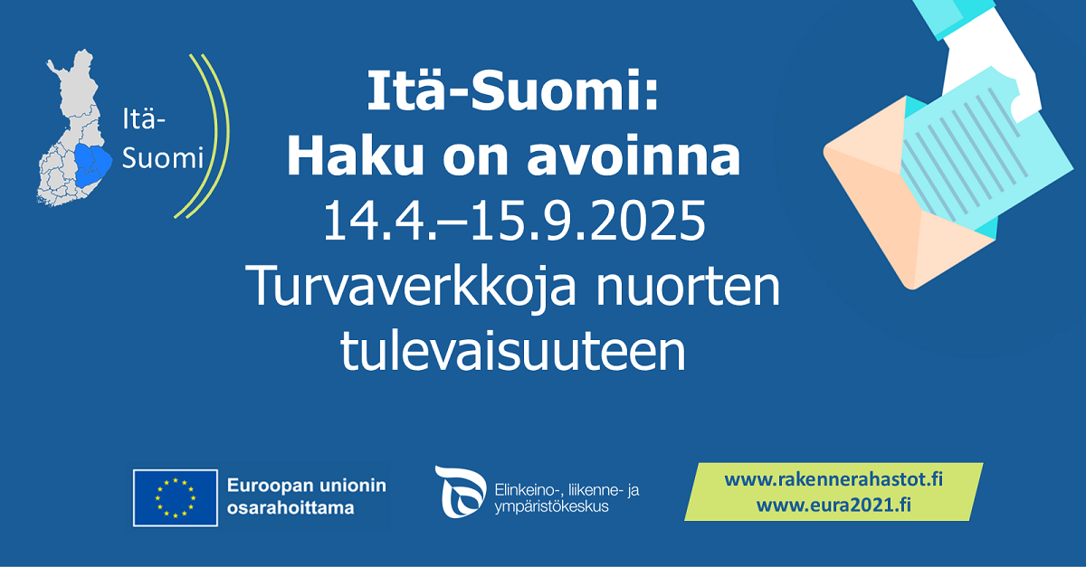 Itä-Suomi: Haku on avoinna 14.4. - 15.9.2025 Turvaverkkoja nuorten tulevaisuuteen. Suomen kartta, jossa Itä-Suomen alue väritettynä. Euroopan unionin osarahoittama logo, ELY-keskuksen logo ja linkit: rakennerahastot.fi ja eura.fi.