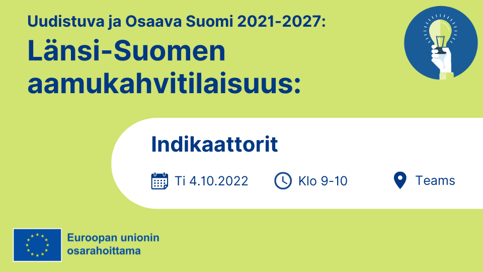 Länsi-Suomen aamukahvitilaisuus: Indikaattorit. Ti 4.10.2022 klo 9-10, Teams. Logo: EU:n lippulogo tekstillä Euroopan unionin osarahoittama.