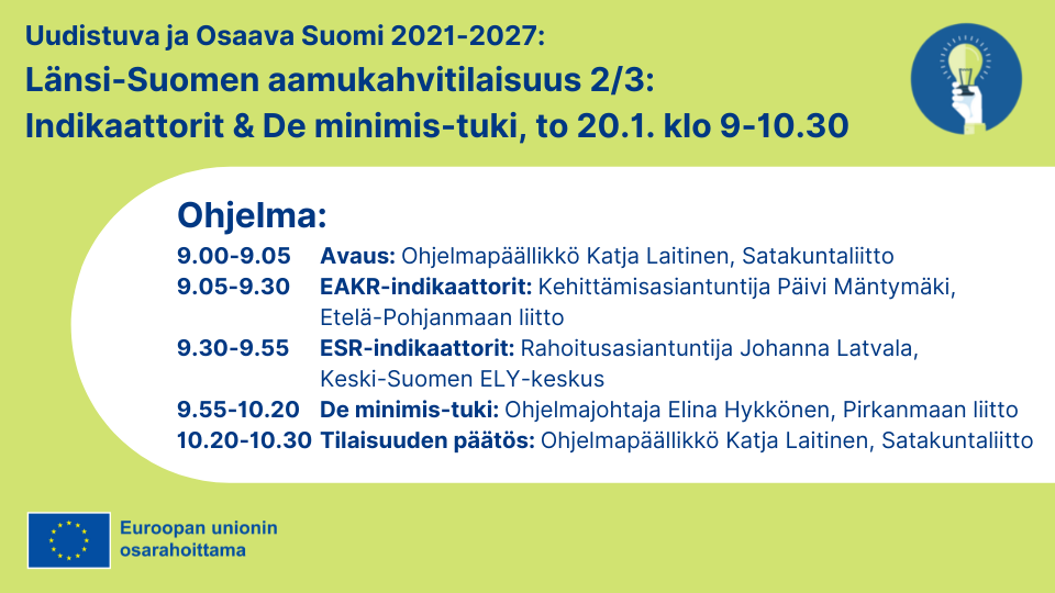 Kuvassa tekstiä: Uudistuva ja Osaava Suomi 2021-2027: Länsi-Suomen aamukahvitilaisuus 2/3: Indikaattorit & De minimis-tuki, to 20.1. klo 9-10.30. Lisäksi kuvassa ohjelma, joka löytyy tekstimuotoisena yläpuolelta.