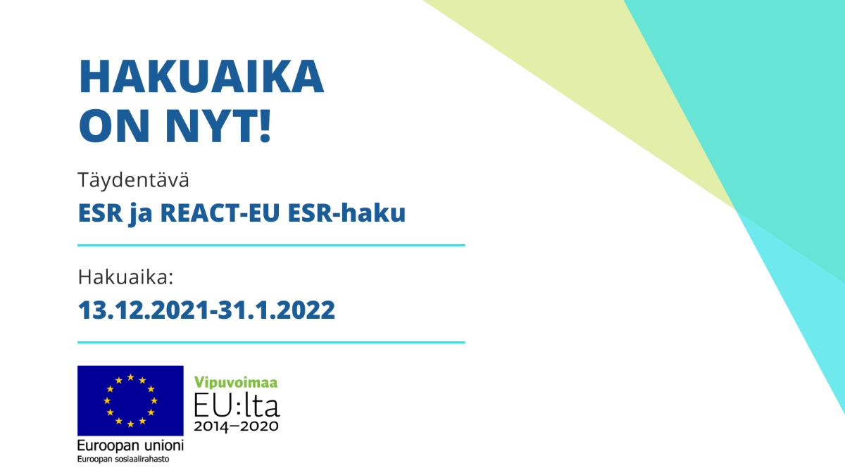 Kuvan teksti: Hakuaika on nyt! Täydentävä ESR ja REACT-EU ESR-haku, Hakuaika 13.12.2021-31.1.2022. Logot: EU:n lippulogo tekstillä 
