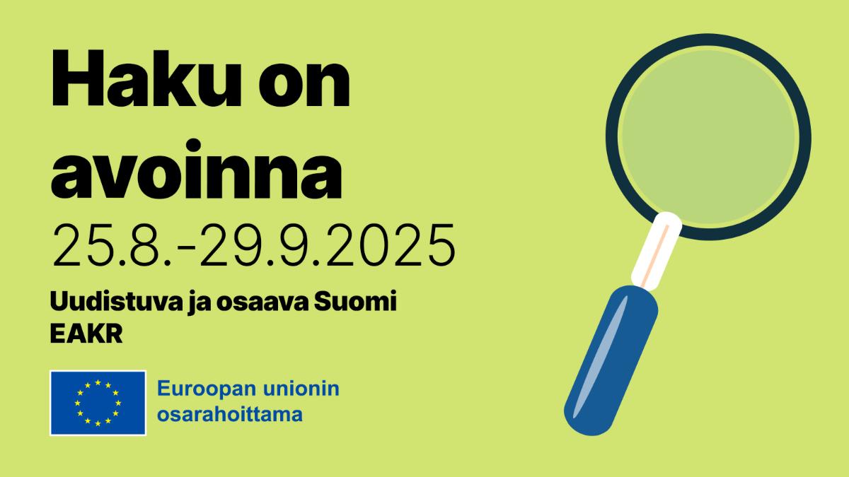 Vihreällä pohjalla suurennuslasi. Vasemmalla tekstit: Haku on avoinna 25.8.-29.9.2025, Uudistuva ja osaava Suomi, EAKR. Alhaalla EU:n lipputunnus ja teksti 