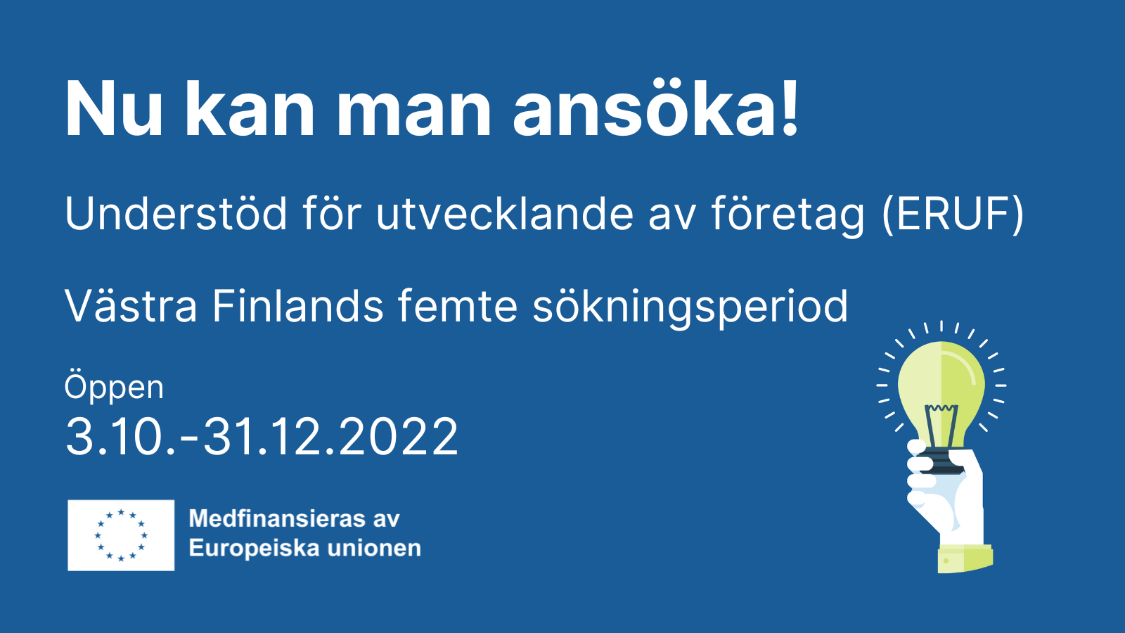 Nu kan man ansöka! Understöd for utvecklande av företag (ERUF). Västra Finlands femte sökningsperiod. Öppen 3.10.-31.12.2022. Logo: Medfinansieras av Europeiska Unionen.