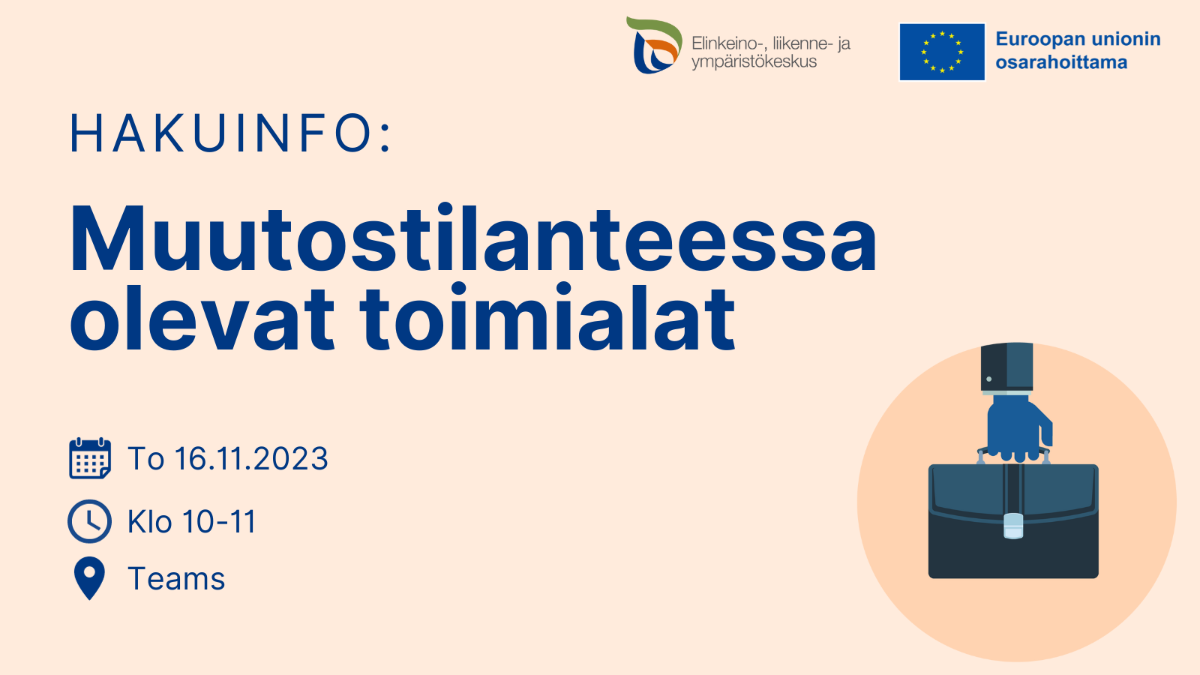 Kuvan teksti: Hakuinfo: Muutostilanteessa olevat toimialat. To 16.11.2023, klo 10-11, Teams. Logot: ELY-keskus ja Euroopan unionin osarahoittama. Kuvake, jossa salkkua pitelevä käsi.