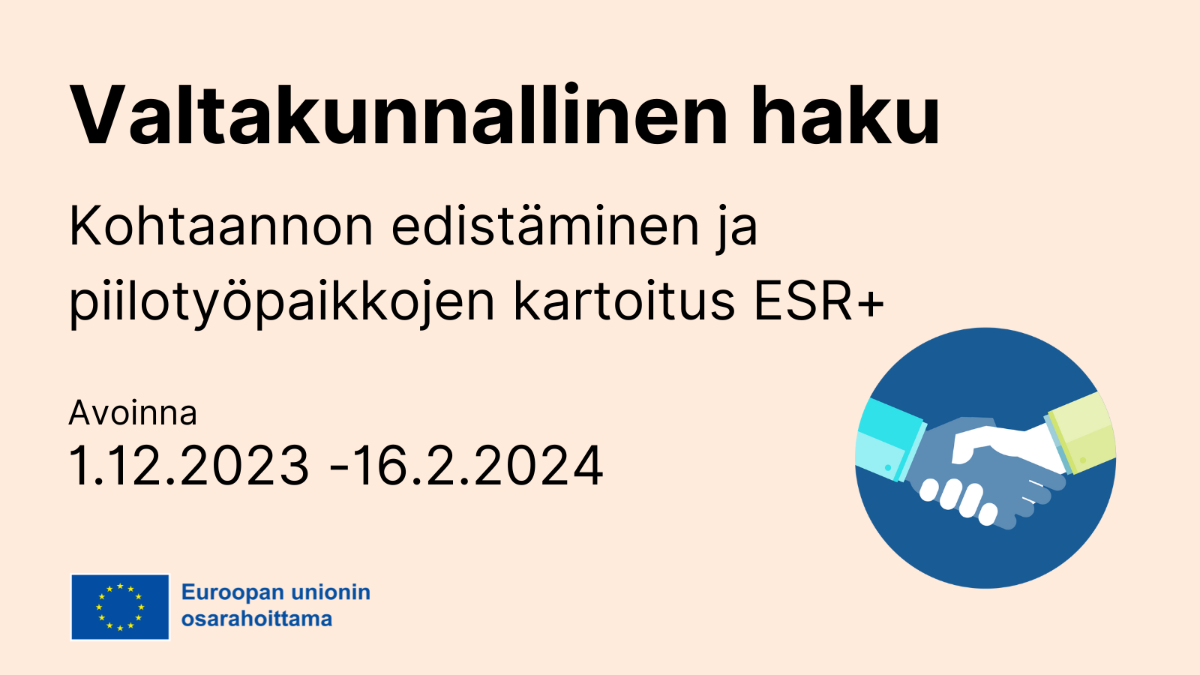 Valtakunnallinen haku Kohtaannon edistäminen ja piilotyöpaikkojen kartoitus ESR+ avoinna 1.12.2023–16.2.2024, EU-lippulogo tekstillä Euroopan unionin osarahoittama.