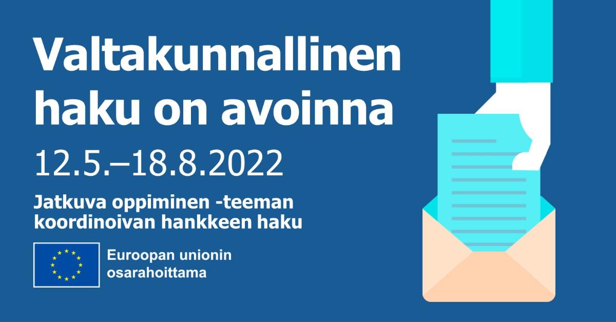 Ruudunlukijan info (Ruudunlukijan teksti liitetiedostojen linkkejä varten sitä tukevissa esitysmalleissa) Valtakunnallinen haku on avattu, 12.5.-18.8.2022 jatkuvan oppiminen -teeman koordinoivan hankkeen haku. EU:n osarahoittama logo.