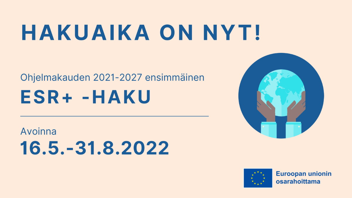 Haku aika on nyt! Ohjelmakauden 2021-2027 ensimmäinen ESR+ -haku on avoinna 16.5.-31.8.2022.