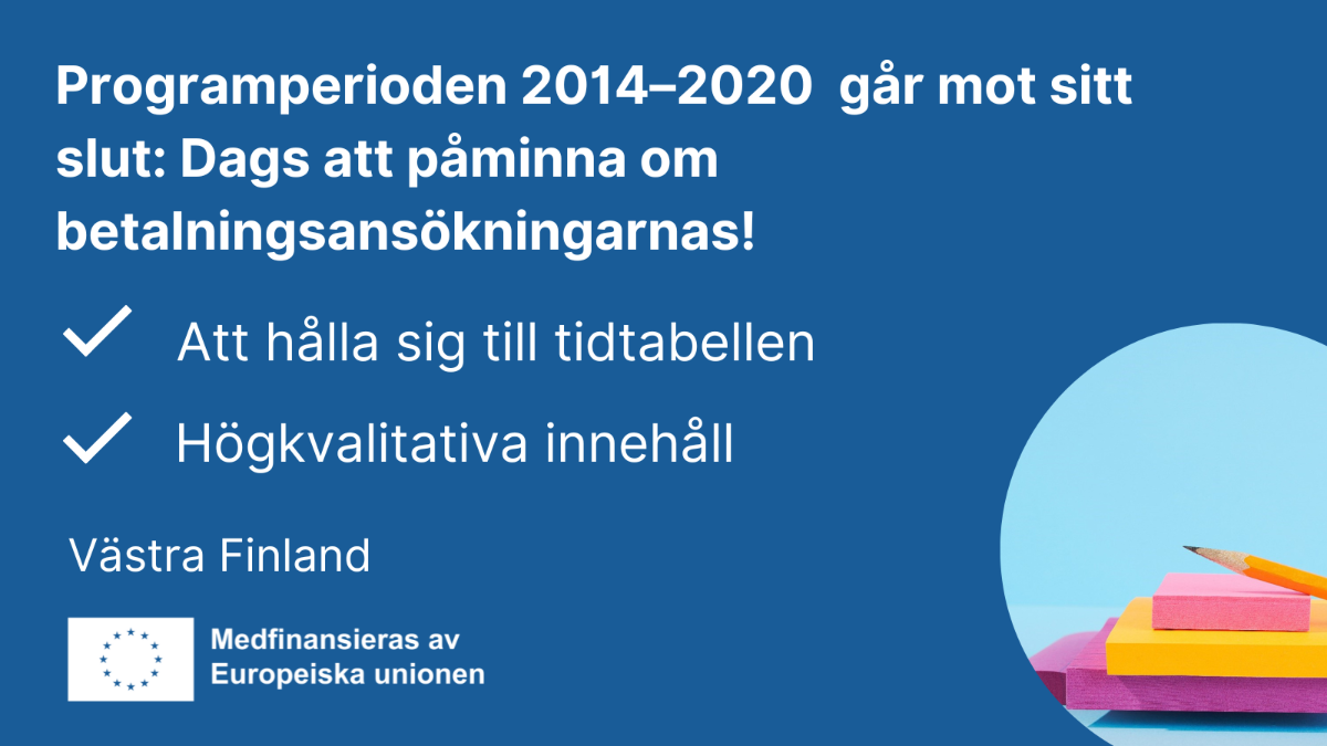 Programperioden 2014 - 2020 går mot sitt slut: Dags att påminna om betalningsansökningarnas, Att hålla sig till tidtabellen och högkvalitativa innehåll, EU-flaggan och bild om penna och anteckningsblock.