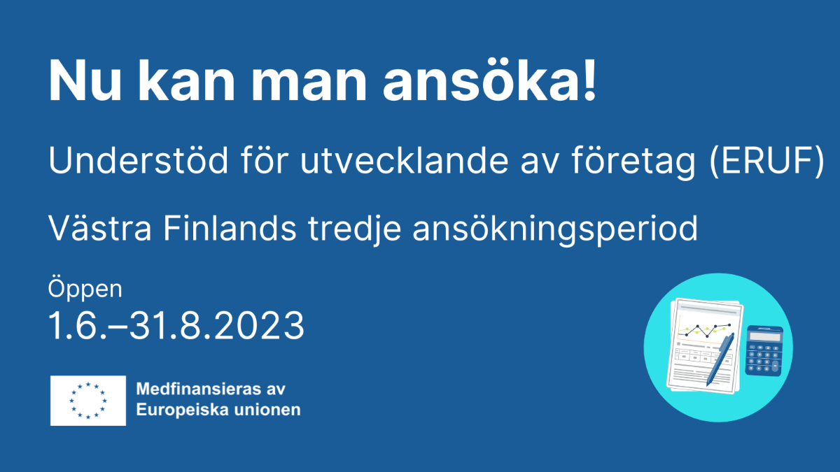 Nu kan man ansöka, Understöd för utveclande av företag (ERUF), Västra Finland öppen 1.6. - 31.8.2023, EU-flanggan med ock ikon med miniräknare.