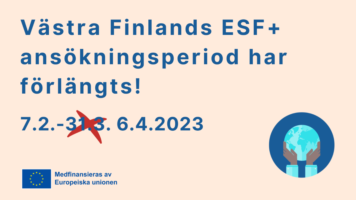 Länsi-Suomen ESR+ -hakuaikaa on jatkettu, 7.2. - 6.4.2023, rasti aiemman päättymispäivän 31.3. päällä.