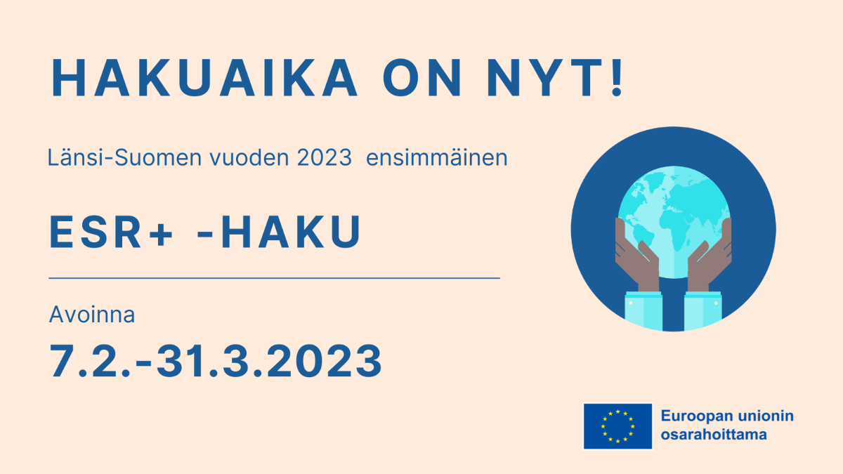 Länsi-Suomen ESR-haku on auki 7.2.-31.3.2023. EU:n lippu tekstillä Euroopan Unionin osarahoittama.