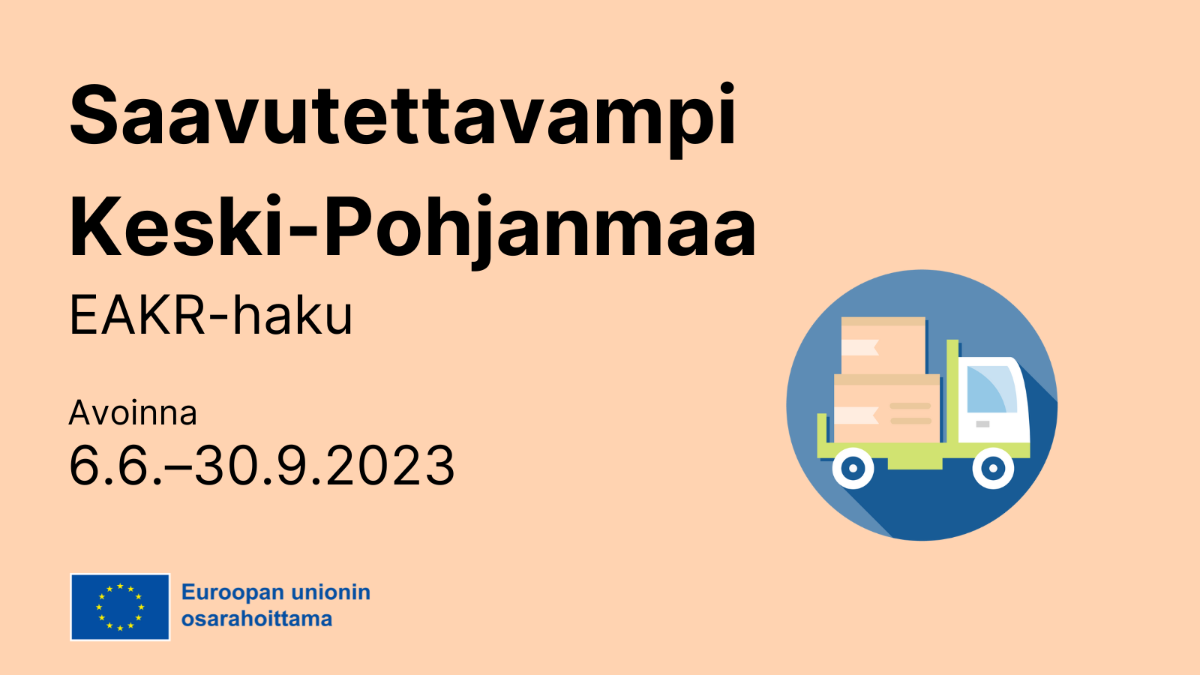 Saavutettavampi Keski-Pohjanmaa EAKR-haku avoinna 6.6. - 30.9.2023, EU-lippulogo tekstillä Euroopan unionin osarahoittama sekä ikoni, jossa kuorma-auto.