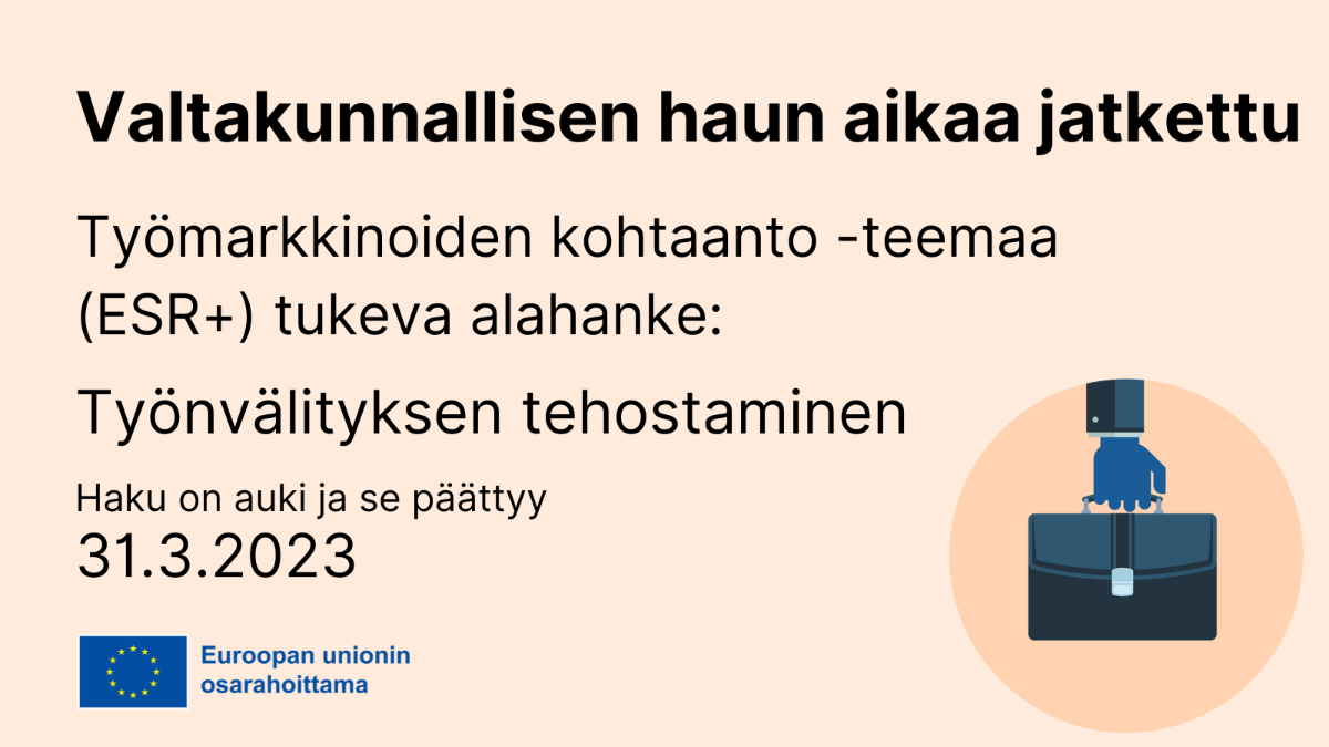 Valtakunnallisen haun hakuaikaa jatkettu 31.3.2023 saakka. Työmarkkinoiden kohtaanto -teemaa tukeva alahanke EU: logo tekstillä Euroopan unionin osarahoittama.
