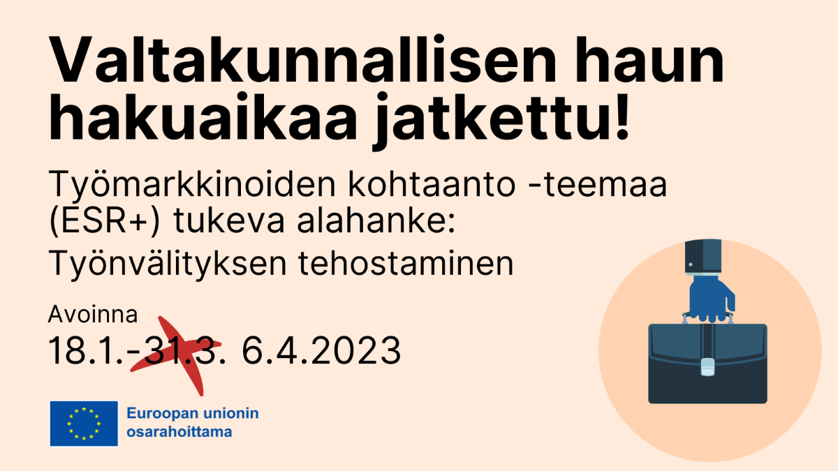 Valtakunnallisen haun hakuaikaa jatkettu 31.3.2023 saakka. Työmarkkinoiden kohtaanto -teemaa tukeva alahanke EU: logo tekstillä Euroopan unionin osarahoittama.