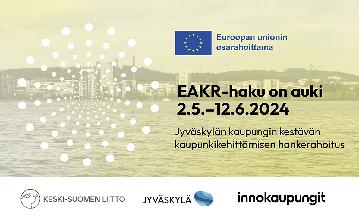 EAKR-haku on auki 2.5. - 12.6.2024 Jyväskylän kaupungin kestävän kaupunkikehittämisen hankerahoitus. Taustakuvana kaupunki sekä logot Euroopan unionin osarahoittama, Keski-Suomen liitto ja Jyväskylän kaupunki.