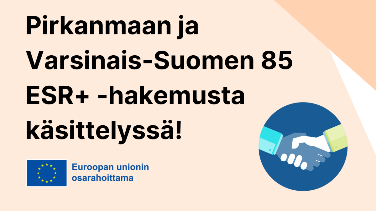 Pirkanmaan ja Varsinais-Suomen 85 ESR+-hakemusta käsittelyssä, EU-lippu tekstillä Euroopan unionin osarahoittama sekä ikoni, jossa kättelevät kädet.