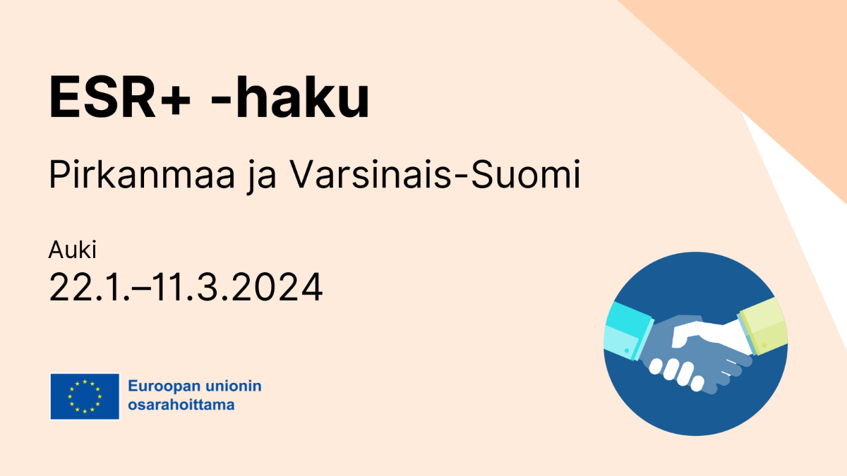 ESR+-haku Pirkanmaa ja Varsinais-Suomi auki 22.1.–11.3.2024, Euroopan unionin lippu tekstillä Euroopan unionin osarahoittama sekä ikoni, jossa kättelevät kädet.