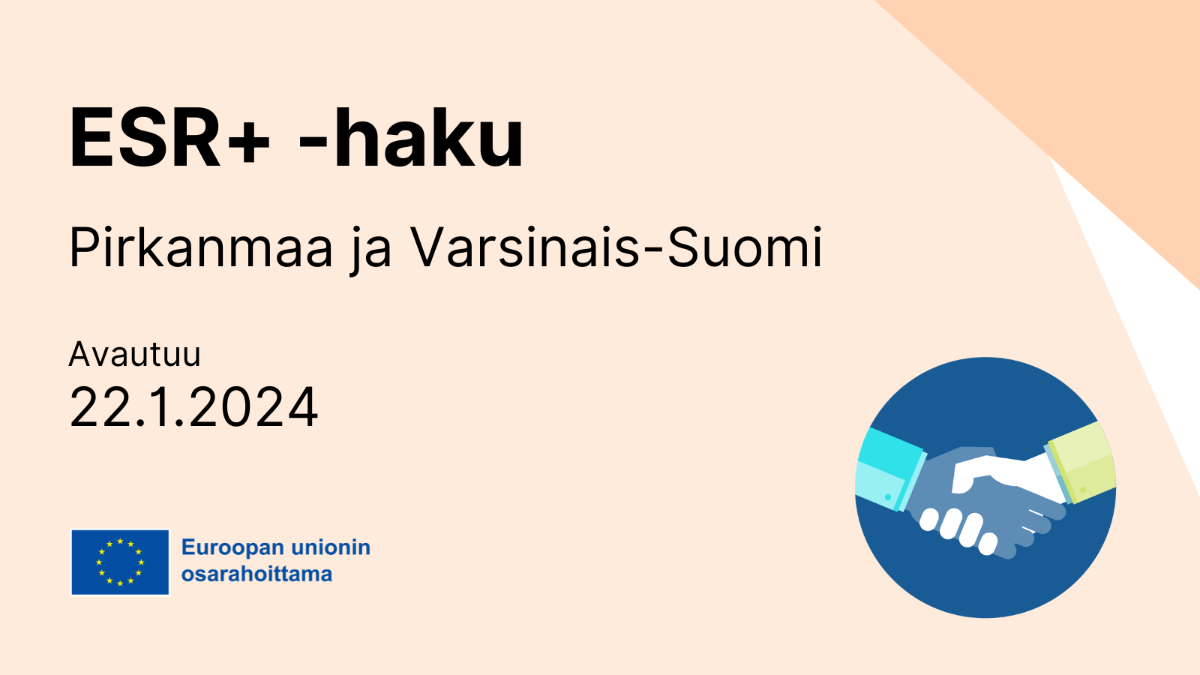 ESR+-haku Pirkanmaa ja Varsinais-Suomi avautuu 22.1.2024 sekä Euroopan unionin osarahoittama -logo.