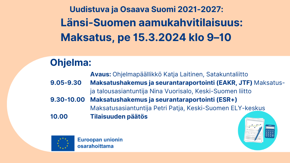 Uudistuva ja Osaava Suomi 2021–2027 Länsi-Suomen aamukahvitilaisuus: Maksatus, pe 15.3.2024 klo 9–10, EU-lippulogo tekstillä Euroopan unionin osarahoittama sekä kuva, jossa laskin ja kaavio.