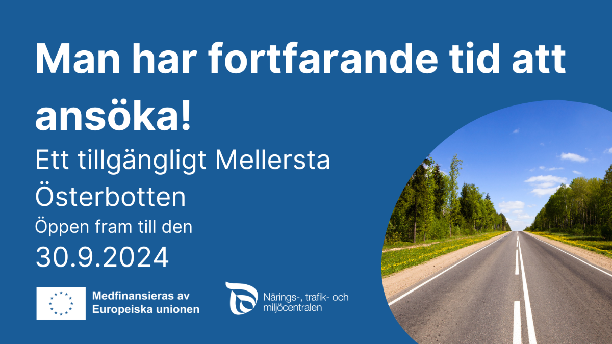 Man har fortfarande tid att ansöka, ett tillgangligt Mellersta Österbotte öppen fran till den 30.9.2024, EU-flagga med text Medfinansieras av Europeiska unionen och foto om en väg.