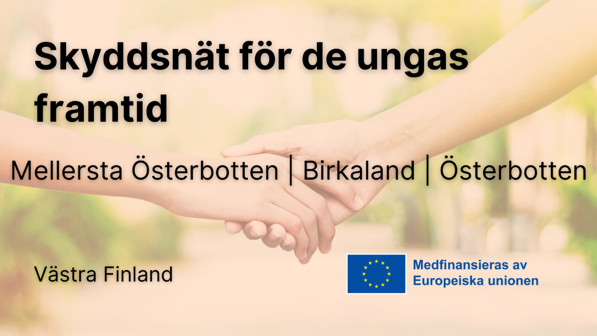 Skyddsnät för de ungas framtid, Mellersta Österbotten, Birkaland, Österbotten, ett foto där en hand tar tag i en hand EU flagga med text medfinacieras av Europeiska Unionen.