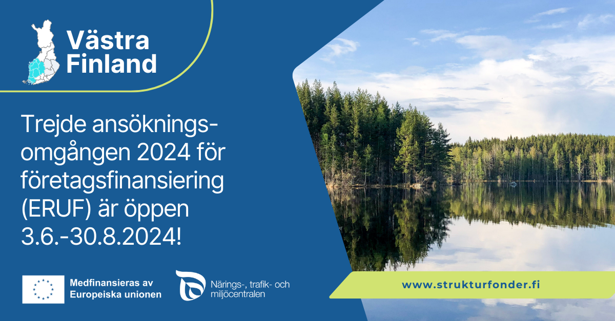 Text i foto: Västra Finland. Trejde ansöknings- omgången 2024 för företagsfinansiering  (ERUF) är öppen 3.6.-30.8.2024! Logon: Medfinansieras av Europeiska unionen. NTM-centralen. www.strukturfonder.fi.