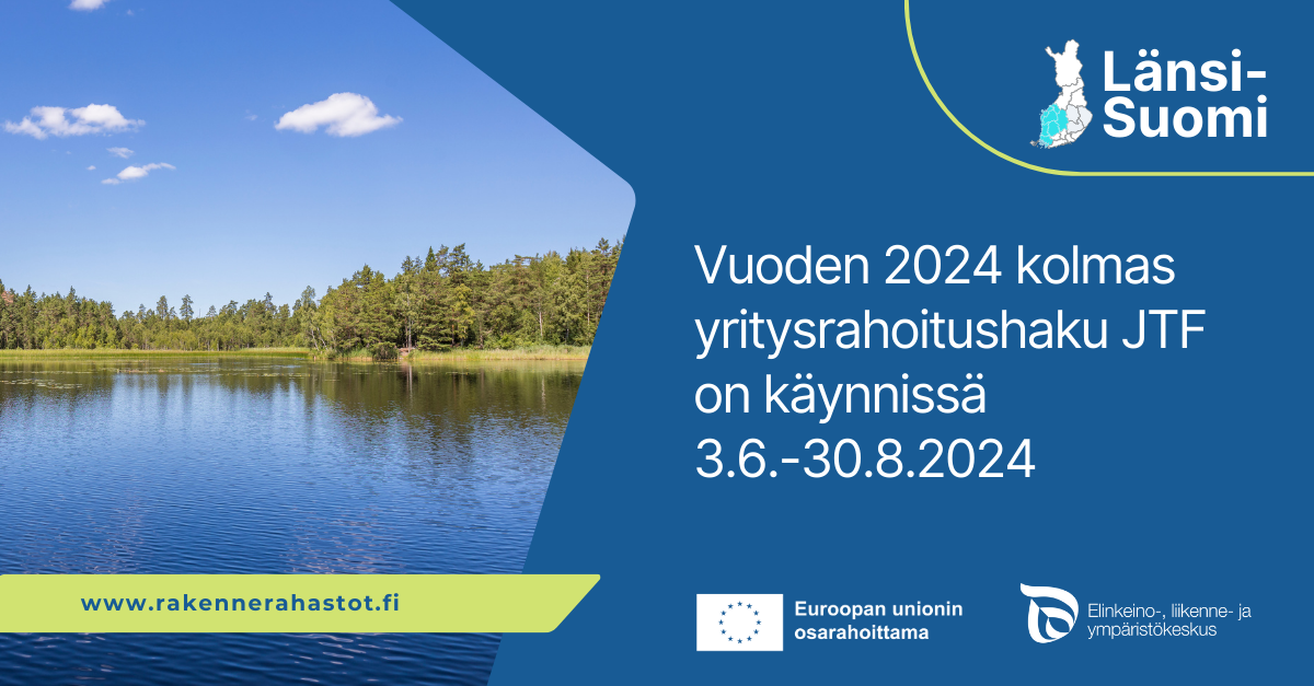 Vuoden 2024 kolmas yritysrahoitushaku JTF on käynnissä 3.6.–30.8.2024, Länsi-Suomi. Kesäinen järvimaisema sekä EU-lippulogo tekstillä Euroopan unionin osarahoittama ja ELY-keskuksen logo.