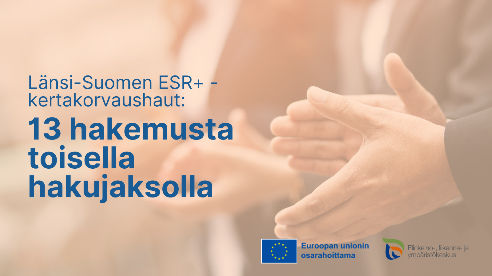 Länsi-Suomen ESR+ -kertakorvaushaut: 13 hakemusta toisella hakujaksolla. Logot: EU:n lippu tekstillä Euroopan unionin osarahoittama, ELY-keskus.