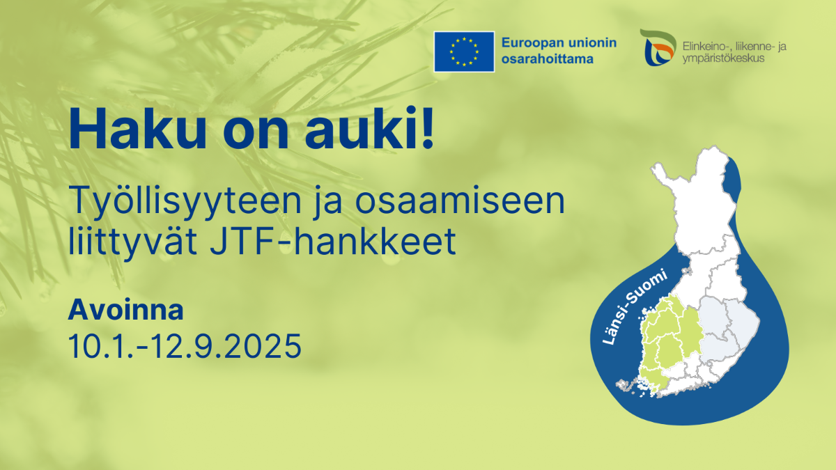 Haku on auki! Työllisyyteen ja osaamiseen liittyvät JTF-hankkeet, avoinna 10.1.-12.9.2025. Suomen kartta, jossa tummennettuna Länsi-Suomen maakunnat. Logot: EU:n lippu tekstillä Euroopan unionin osarahoittama, ELY-keskus.