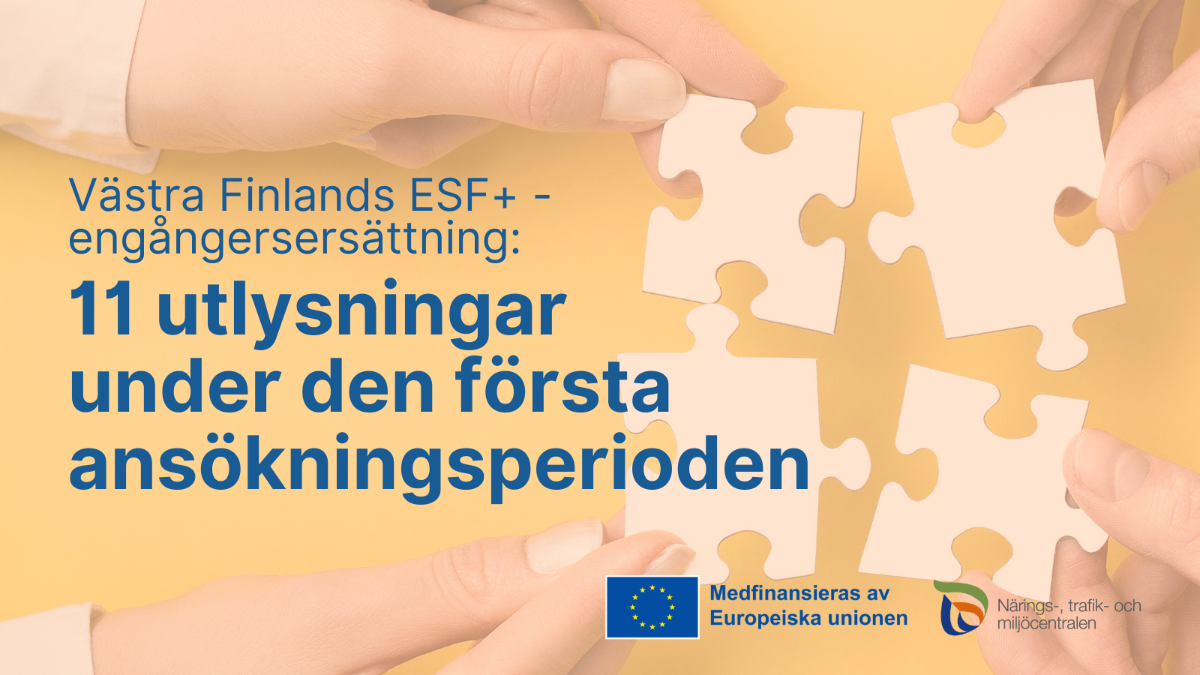 Västra Finlands ESR+ -engångersersättning: 11 utlysningar under den första ansökningsperioden. Logon: NTM-centralen och Medfinansieras av Europeiska unionen.