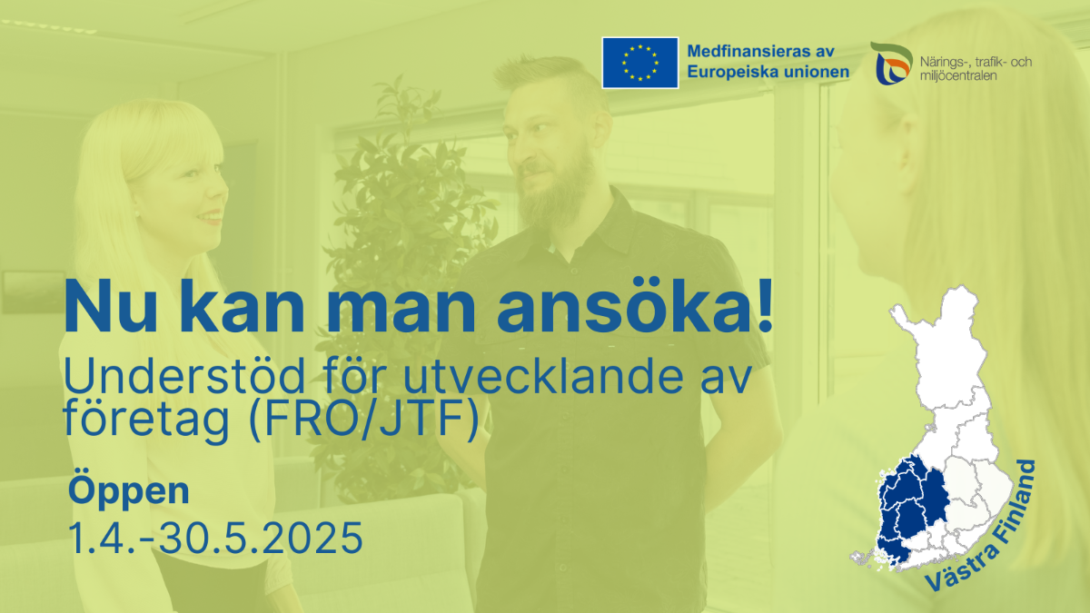 Nu kan man ansöka! Understöd för utvecklande av företag (JTF/FRO) Öppen 1.4.-30.5.2025 Logon Medfinancieras av Europeiska unionen och NTM-centralen.