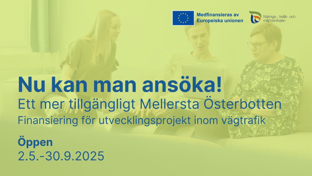 Text i foto: Nu kan man ansäka! Ett mer tillgänligt Mellersta Östebotten, Finansiering för utvecklingsprojekt inom vägtrafik. Öppen 3.5.-30.9.2025. Logon: NTM-centralen och Medfirnansieras av Europeiska unionen.