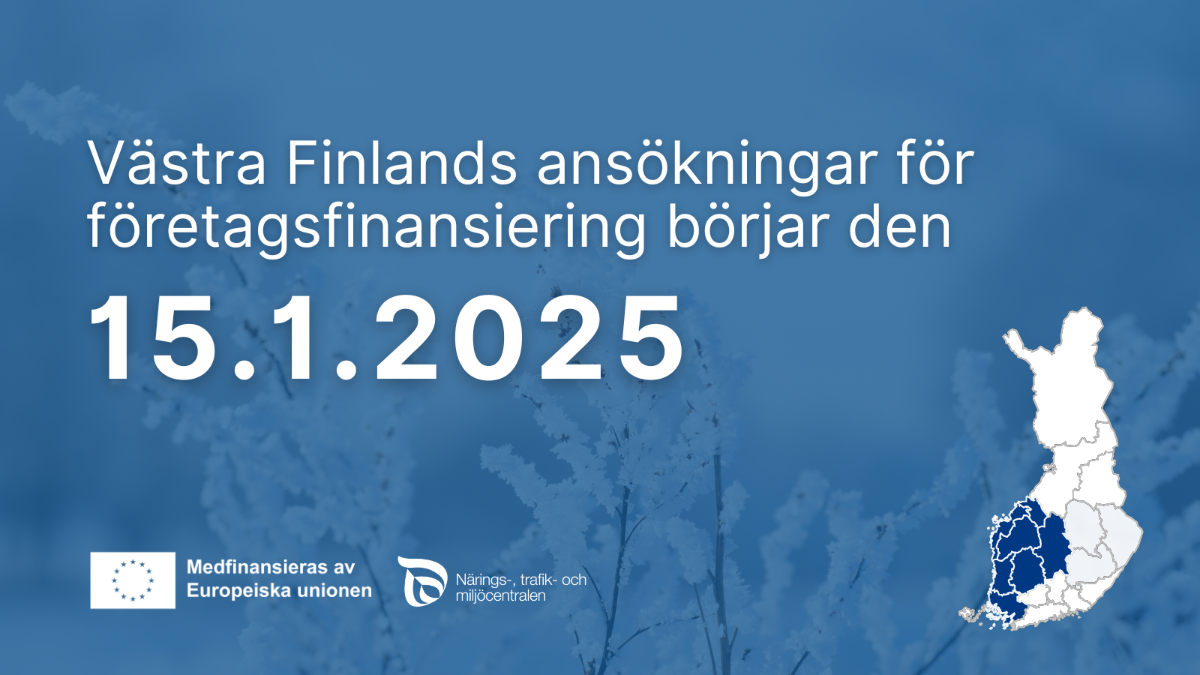 Text i foton: Västra Finlands ansökningar för foretagsninansiering börjar den 15.1.2025. Logon: NTM-centralen, Medfinansieras av Europeiska unionen. Mappa av Finland, med lanskaperna i Västra Finland mörkade.