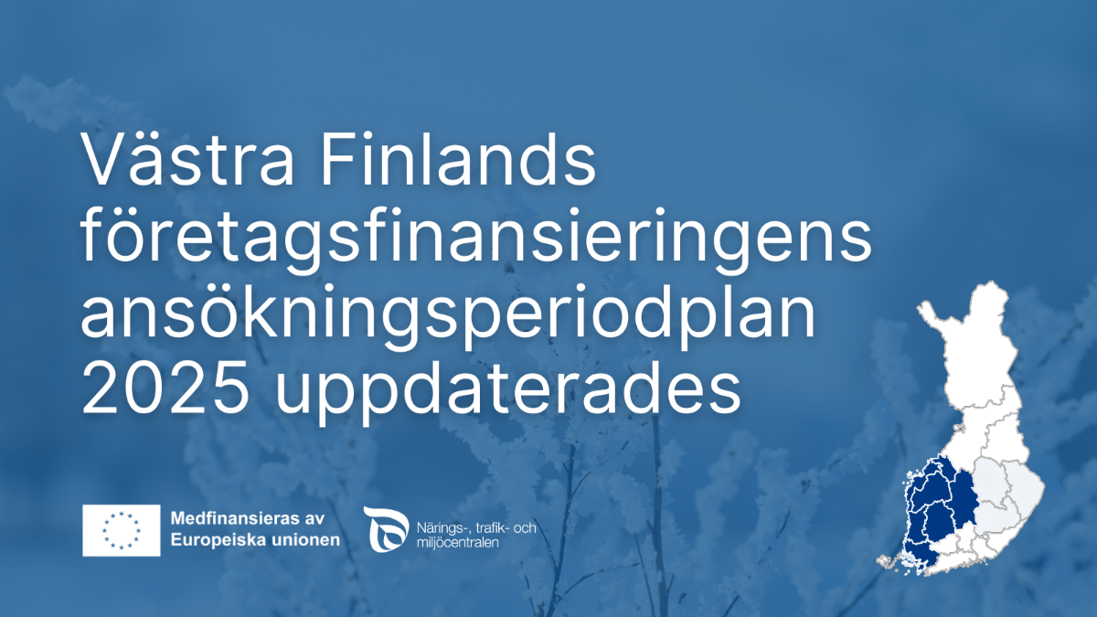 Västra Finlands företagsfinansieringens anökningsperiodplan 2025 uppdaterades. Logon: NTM-centralen och Medfinansieras av Europeiska unionen.