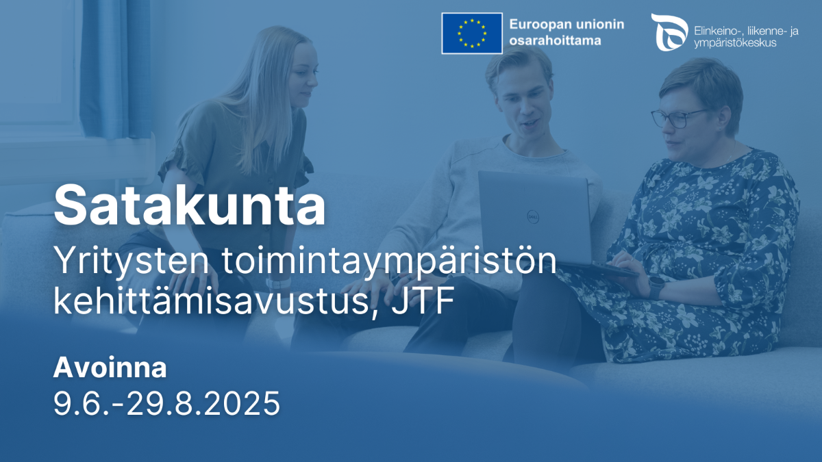 Satakunta: Yritysten toimintaympäristön kehittämisavustus, JTF. Avoinna 9.6.-29.8.2025. Logot: EU:n lippu tekstillä Euroopan unionin osarahoittama, ELY-keskus.