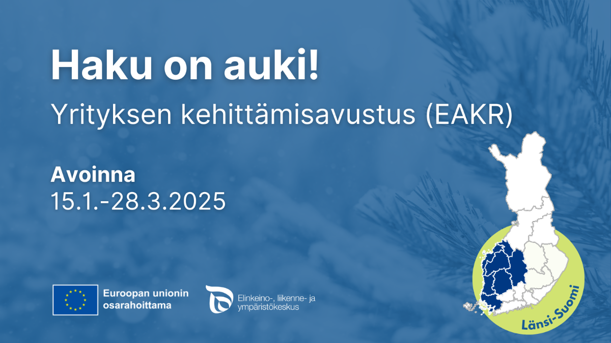 Haku on auki! Yrityksen kehittämisavustus (EAKR), avoinna 15.1.-28.3.2025. Länsi-Suomi. Logot: EU:n lippu tekstillä Euroopan unionin osarahoittama, ELY-keskus.