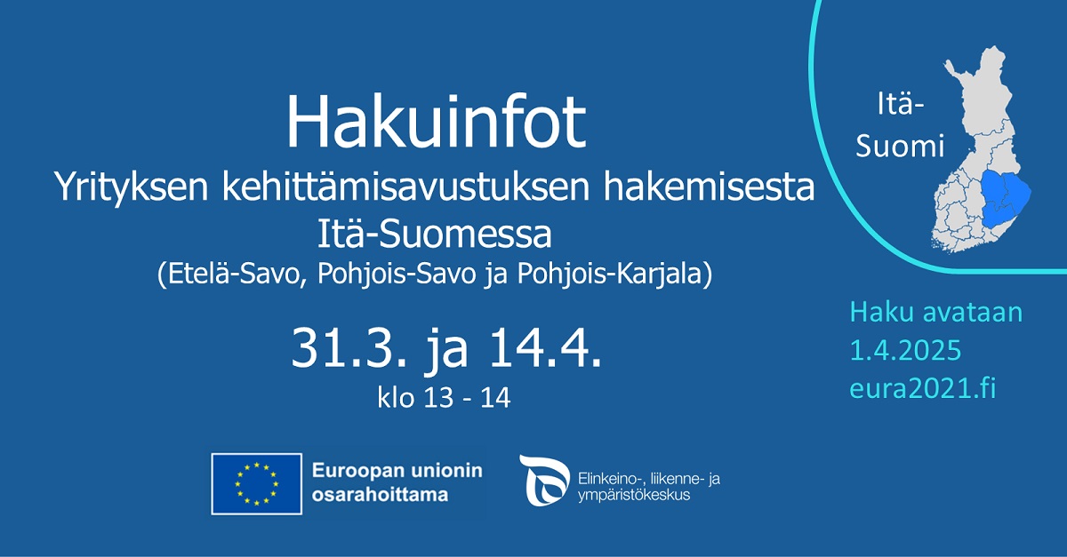 Hakuinfot Yrityksen kehittämisavustuksen hakemisesta Itä-Suomessa 31.3.2025 ja 4.4.2025 klo 13-14. EU:n osarahoittama logo ja ELY-keskuksen logo sekä Suomen kartta, jossa Itä-Suomi väritettynä.