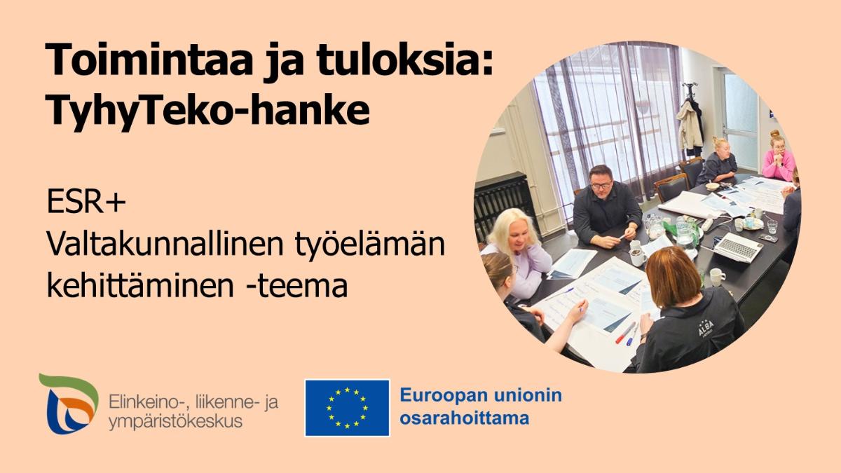 Toimintaa ja tuloksia, ESR+ Työelämän kehittäminen valtakunnallinen teema ja TyhyTeko-hankkeen kuva.