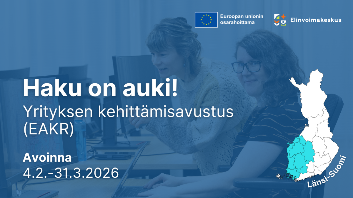 Haku on auki! Yrityksen kehittämisavustus (EAKR) Avoinna 4.2.-31.3.2026 Länsi-Suomi. Logot: Elinvoimakeskus ja EU:n lippu tekstillä Euroopan unionin osarahoittama.