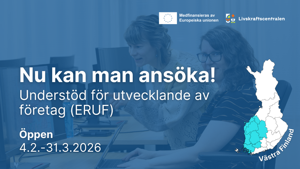 Nu kan man ansöka! Understöd för utvecklande av företag (ERUF), Öppen 4.2.-31.3.2026. Logon: Medfinansieras av europeiska unionen, livskraftscentralen. Västra Finland.