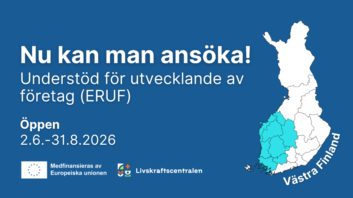 Nu kan man ansöka! Understöd för utvecklande av företag (ERUF), Öppen 2.6.-31.8.2026. Logon: Medfinansieras av europeiska unionen, livskraftscentralen. Västra Finland.