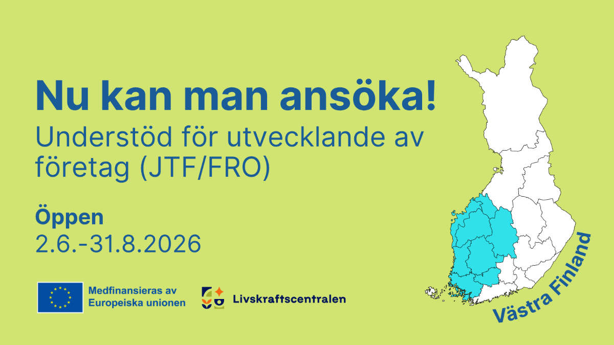 Nu kan man ansöka! Understöd för utvecklande av företag (JTF/FRO), Öppen 2.6.-31.8.2026. Logon: Medfinansieras av europeiska unionen, livskraftscentralen. Västra Finland.
