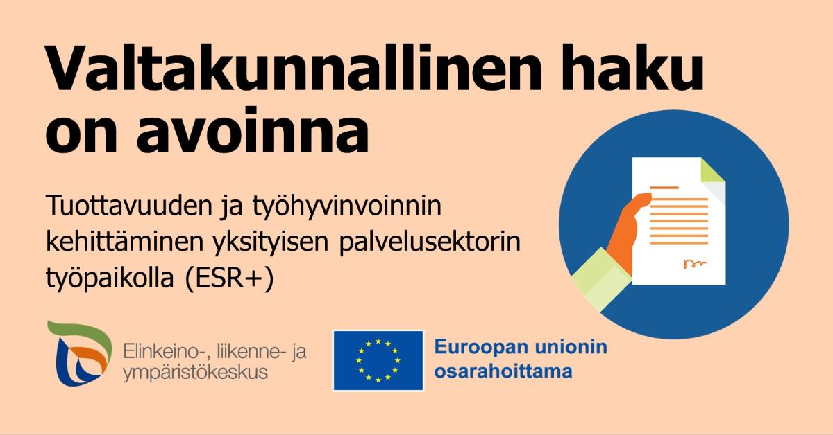Ilmoituskuvassa ELY-keskuksen ja EU osarahoittama -logot sekä teksti: Valtakunnallinen haku on avoinna. Tuottavuuden ja työhyvinvoinnin kehittäminen yksityisen palvelusektorin työpaikoilla (ESR+)