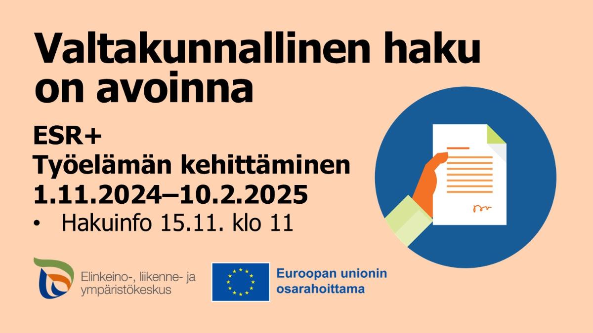 Ilmoituskuvassa ELY-keskuksen ja EU osarahoittama -logot sekä teksti: Valtakunnallinen haku on avoinna.  ESR+ Työelämän kehittäminen, hakuinfo 15.11.2024 klo 11.