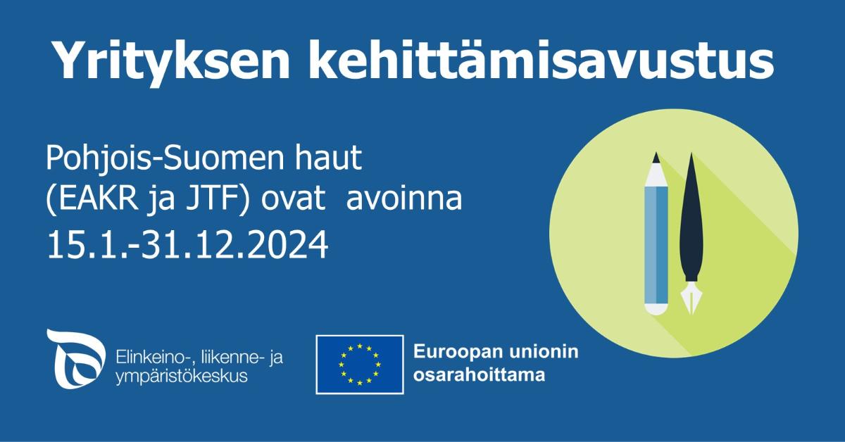 Ilmoituskuvassa koristeellisella taustalla tekstiä: Yrityksen kehittämisavustus, Pohjois-Suomen haut (EAKR- ja JTF) ovat avoinna 15.1.-31.12.2024. ELY-keskuksen ja Euroopan unionin osarahoittama -logot.